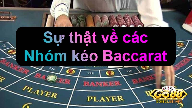 Sự thật bất ngờ về các Nhóm kéo Baccarat