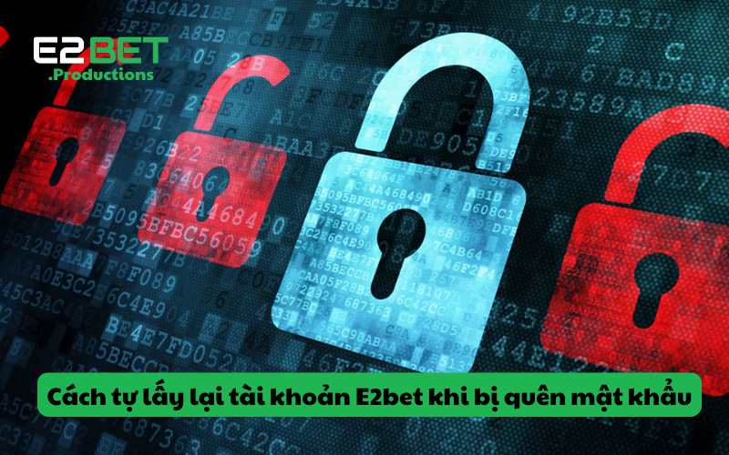 Cách tự lấy lại tài khoản E2bet khi bị quên mật khẩu