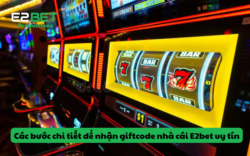 Các bước chi tiết để nhận giftcode nhà cái E2bet uy tín
