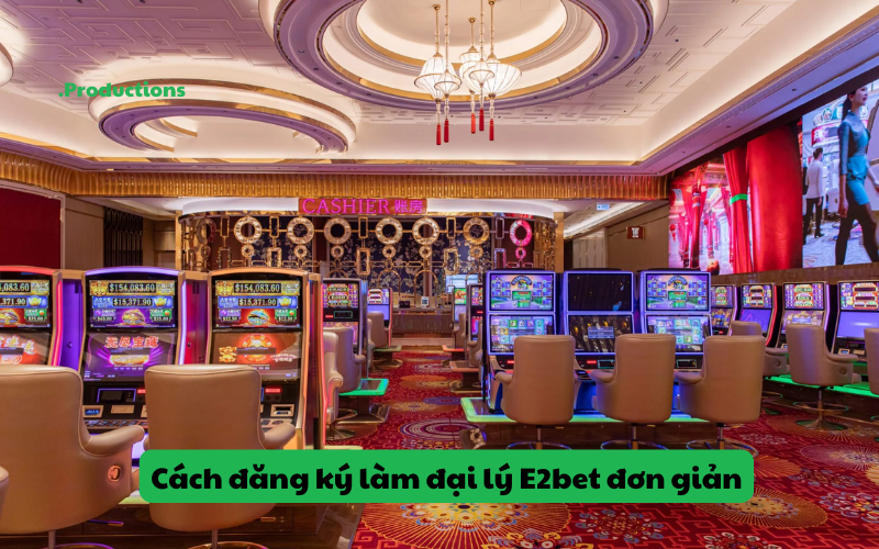 Cách đăng ký làm đại lý E2bet